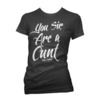 You sir are a cunt t shirt t shirts