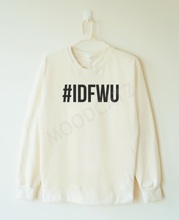 idfwu_tshirt_i_dont_shirt_hashtag_shirt_women_sweater_men_sweater_hoodies_and_sweatshirts_6.jpg