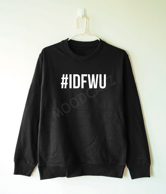 idfwu_tshirt_i_dont_shirt_hashtag_shirt_women_sweater_men_sweater_hoodies_and_sweatshirts_6.jpg