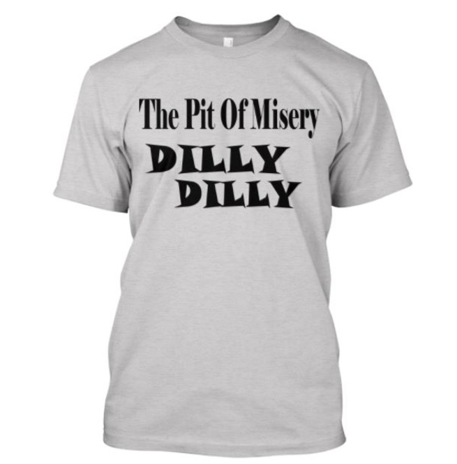 The Pit Of Misery Dilly Dilly T Shirt 156292