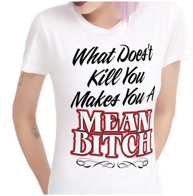 Doesn't Kill Makes Mean Bitch RebelsMarket Doesn't Kill Makes Mean Bitch RebelsMarket