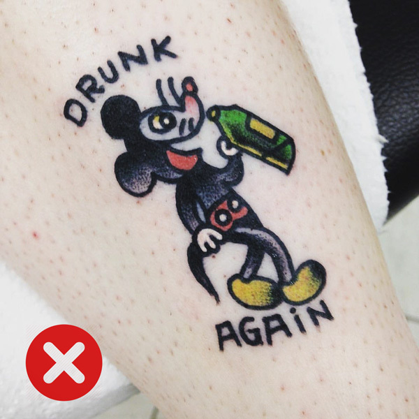 Never get a tattoo when drunk!